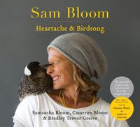 Cover image for Sam Bloom: Heartache & Birdsong: The follow-up to the ABIA award-winning, international bestselling sensation Penguin Bloom