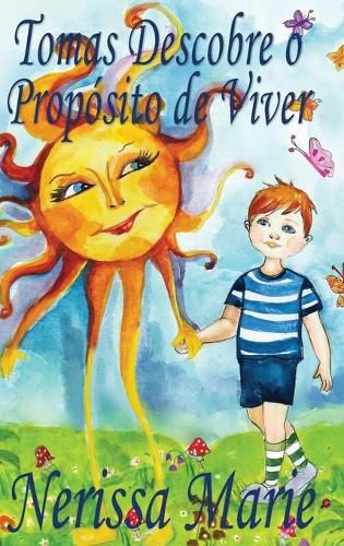 Cover image for Tomas Descobre o Proposito de Viver (historia infantil, livros infantis, livros de criancas, livros para bebes, livros paradidaticos, livro infantil ilustrado, livrinho infantil, livros infantis)