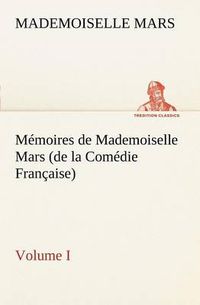 Cover image for Memoires de Mademoiselle Mars (volume I) (de la Comedie Francaise)