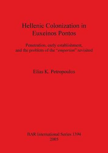 Hellenic Colonization in Euxeinos Pontos: Penetration, early establishment, and the problem of the  emporion  revisited