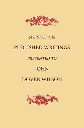 A List of His Published Writings Presented to John Dover Wilson on his Eightieth Birthday