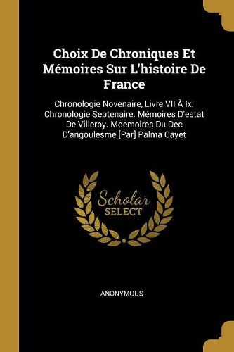 Cover image for Choix De Chroniques Et Memoires Sur L'histoire De France