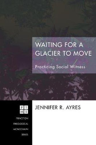 Waiting for a Glacier to Move: Practicing Social Witness