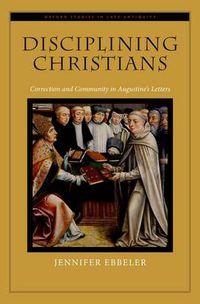 Cover image for Disciplining Christians: Correction and Community in Augustine's Letters