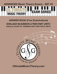 Cover image for Advanced Music Theory Exams Set #2 Answer Book - Ultimate Music Theory Exam Series: Preparatory, Basic, Intermediate & Advanced Exams Set #1 & Set #2 - Four Exams in Set PLUS All Theory Requirements!