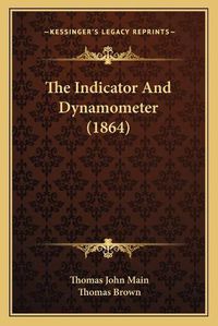 Cover image for The Indicator and Dynamometer (1864)