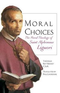 Cover image for Moral Choices: The Moral Theology of Saint Alphonsus Liguori