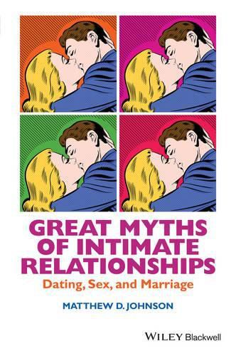 Cover image for Great Myths of Intimate Relationships: Dating, Sex, and Marriage