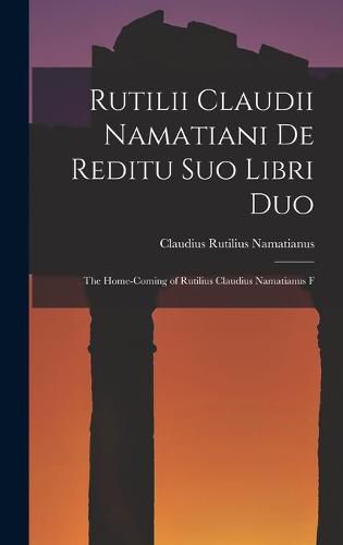 Cover image for Rutilii Claudii Namatiani De Reditu Suo Libri Duo