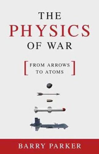 The Physics of War: From Arrows to Atoms