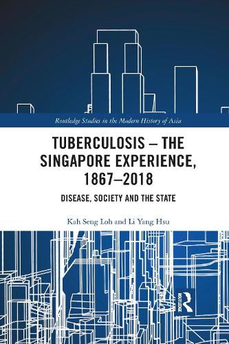 Cover image for Tuberculosis - The Singapore Experience, 1867-2018: Disease, Society and the State