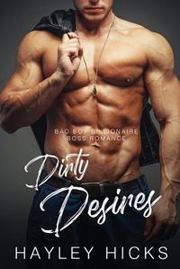 Cover image for Dirty Desires: Bad Boy Billionaire Boss Romance