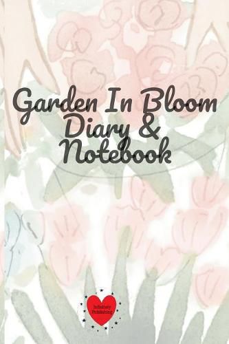 Cover image for Garden In Bloom Diary & Notebook: 120 Pages 6x9 Inches Small