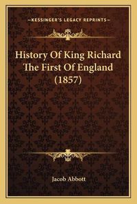 Cover image for History of King Richard the First of England (1857)