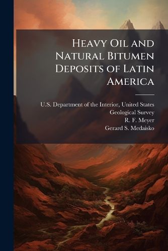 Cover image for Heavy Oil and Natural Bitumen Deposits of Latin America: Usgs Open-File Report 91-364 - Scholar's Choice Edition