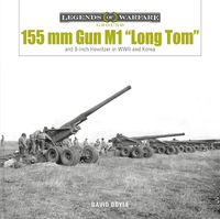 Cover image for 155 mm Gun M1  Long Tom : and 8-inch Howitzer in WWII and Korea