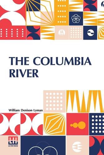 Cover image for The Columbia River: Its History, Its Myths, Its Scenery Its Commerce