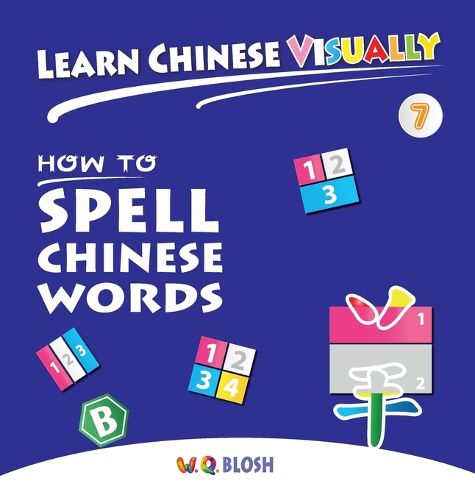 Cover image for Learn Chinese Visually 7: How to Spell Chinese Words - Preschoolers' First Chinese Book (Age 6)