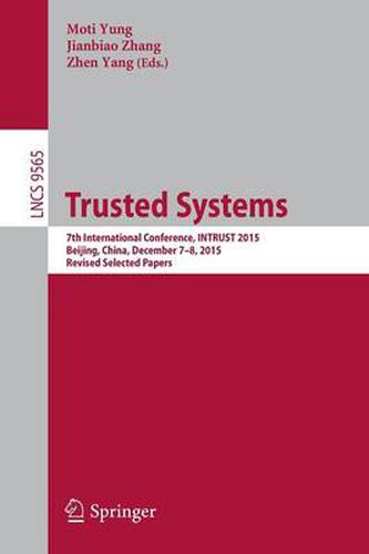 Cover image for Trusted Systems: 7th International Conference, INTRUST 2015, Beijing, China, December 7-8, 2015, Revised Selected Papers