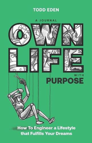 Cover image for Own Life with Purpose: How to Engineer a Lifestyle that Fulfills your Dreams