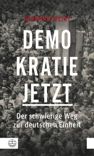 Demokratie Jetzt: Der Schwierige Weg Zur Deutschen Einheit. Ein Zeitzeuge Berichtet