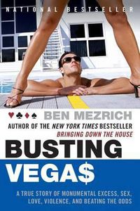Cover image for Busting Vegas: A True Story of Monumental Excess, Sex, Love, Violence, and Beating the Odds