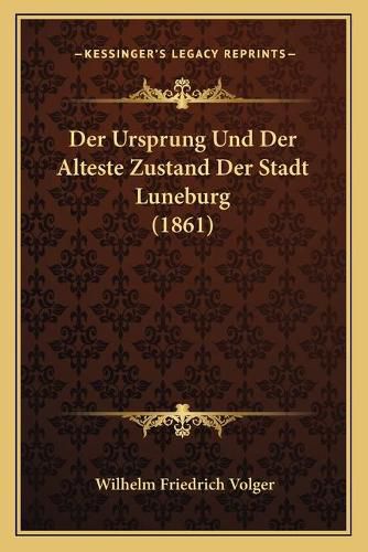 Cover image for Der Ursprung Und Der Alteste Zustand Der Stadt Luneburg (1861)