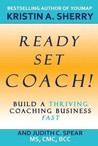 Cover image for Ready, Set, Coach!: Build a Thriving Coaching Business Fast