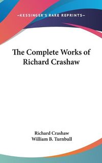 Cover image for The Complete Works Of Richard Crashaw