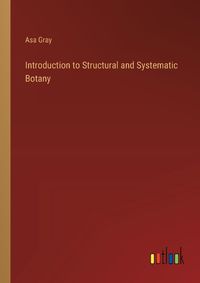 Cover image for Introduction to Structural and Systematic Botany