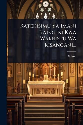 Cover image for Katekisimu Ya Imani Katoliki Kwa Wakristu Wa Kisangani...
