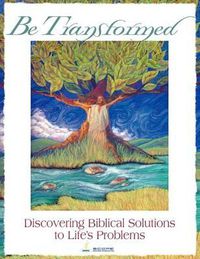 Cover image for Be Transformed: Discovering Biblical Solutions to Life's Problems