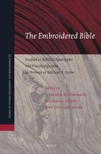 Cover image for The Embroidered Bible: Studies in Biblical Apocrypha and Pseudepigrapha in Honour of Michael E. Stone