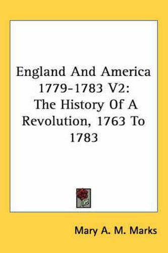 Cover image for England and America 1779-1783 V2: The History of a Revolution, 1763 to 1783