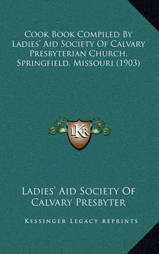 Cover image for Cook Book Compiled by Ladies' Aid Society of Calvary Presbyterian Church, Springfield, Missouri (1903)