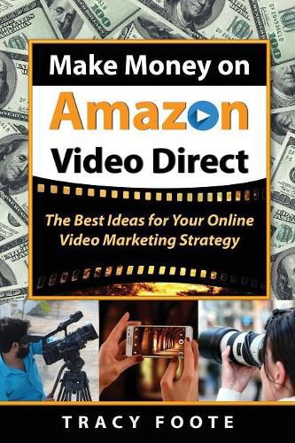 Cover image for Make Money on Amazon Video Direct: The Best Ideas for Your Online Video Marketing Strategy