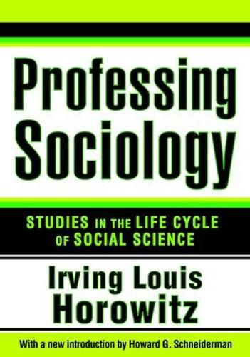 Cover image for Professing Sociology: Studies in the Life Cycle of Social Science