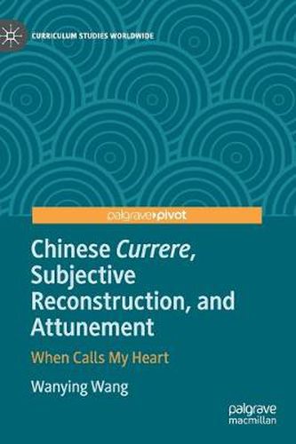 Cover image for Chinese Currere, Subjective Reconstruction, and Attunement: When Calls My Heart