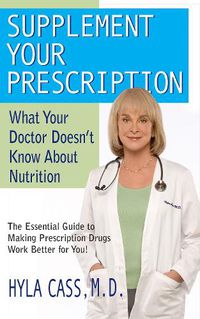 Cover image for Supplement Your Prescription: What Your Doctor Doesn't Know About Nutrition