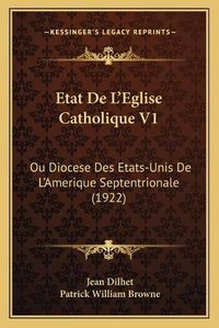 Cover image for Etat de L'Eglise Catholique V1: Ou Diocese Des Etats-Unis de L'Amerique Septentrionale (1922)