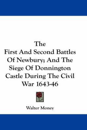 The First and Second Battles of Newbury; And the Siege of Donnington Castle During the Civil War 1643-46