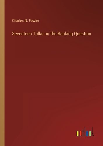 Cover image for Seventeen Talks on the Banking Question