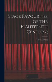 Cover image for Stage Favourites of the Eighteenth Century;