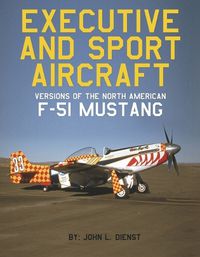 Cover image for Executive and Sport Aircraft Versions of the North American F-51 Mustang