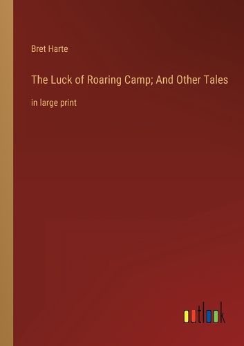 Cover image for The Luck of Roaring Camp; And Other Tales