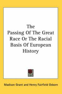 Cover image for The Passing of the Great Race or the Racial Basis of European History