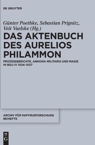 Cover image for Das Aktenbuch Des Aurelios Philammon: Prozessberichte, Annona Militaris Und Magie in Bgu IV 1024-1027