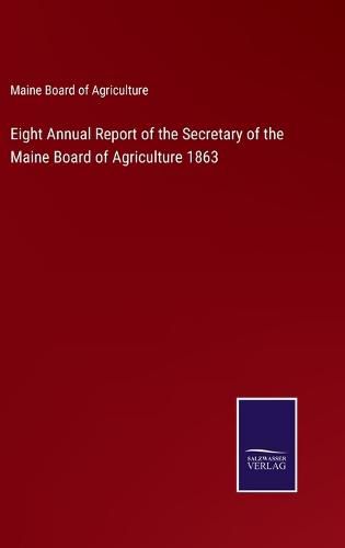 Cover image for Eight Annual Report of the Secretary of the Maine Board of Agriculture 1863