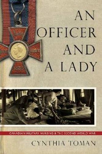 Cover image for An Officer and a Lady: Canadian Military Nursing and the Second World War