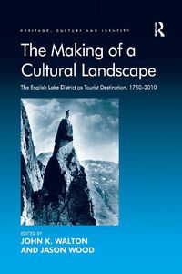 Cover image for The Making of a Cultural Landscape: The English Lake District as Tourist Destination, 1750-2010